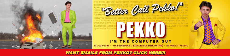 Better Call Pekko! Pekko, I’m the computer guy. Want emails from Pekko? Click here!!!