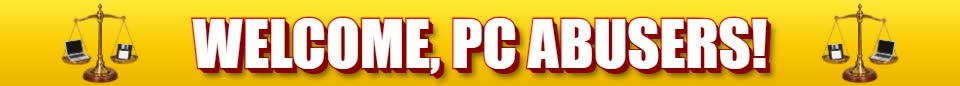 Welcome, PC abusers!